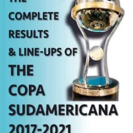 The Complete Results & Line-ups of the Copa Sudamericana 2017-2021