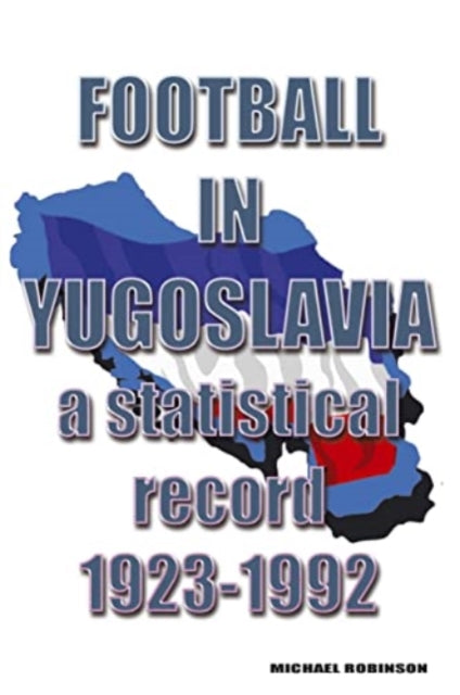 Football in Yugoslavia 1923-1992: A statistical record