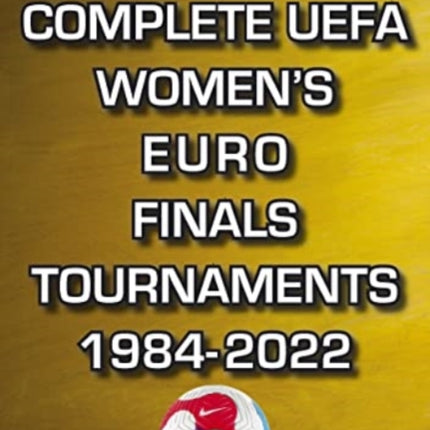 The Complete UEFA Women's Euro Finals Tournaments 1984-2022