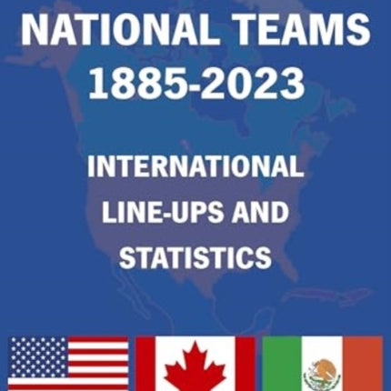 North American National Teams 1885-2023 International Line-ups & Statistics