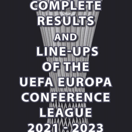 The Complete Results & Line-ups of the UEFA Europa Conference League 2021-2023