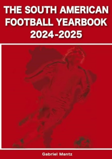 The South American Football Yearbook 20242025