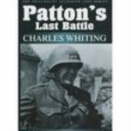 Patton's Last Battle: The Spellmount Siegfried Line Series Volume Eight