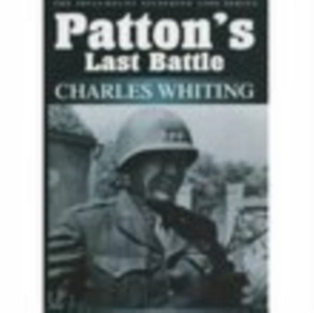 Patton's Last Battle: The Spellmount Siegfried Line Series Volume Eight