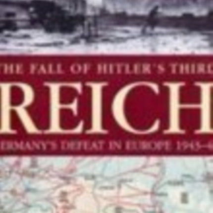 The Fall of Hitler's Third Reich: Germany's Defeat in Europe 1943-45