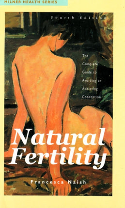 Natural Fertility: The Complete Guide to Avoiding or Achieving Conception