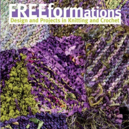 Freeformations: Design and Projects in Knitting and Crochet