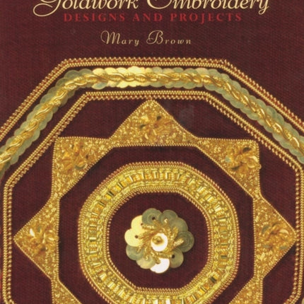 Goldwork Embroidery: Designs and Projects