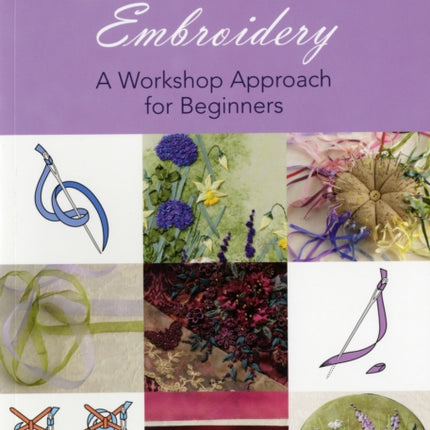 Silk Ribbon Embroidery: A Workshop Approach for Beginners