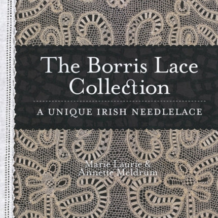 Borris Lace Collection A Unique Irish Needlelace: A Unique Irish Needlelace