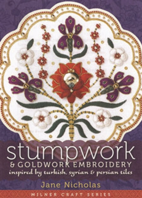 Stumpwork & Goldwork Embroidery: Inspired by Turkish, Syrian & Persian Tiles