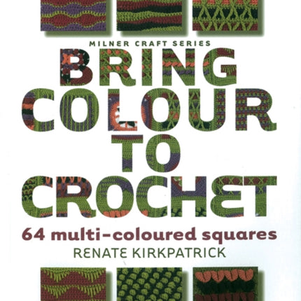 Bring Colour to Crochet: 64 Multi-Coloured Squares