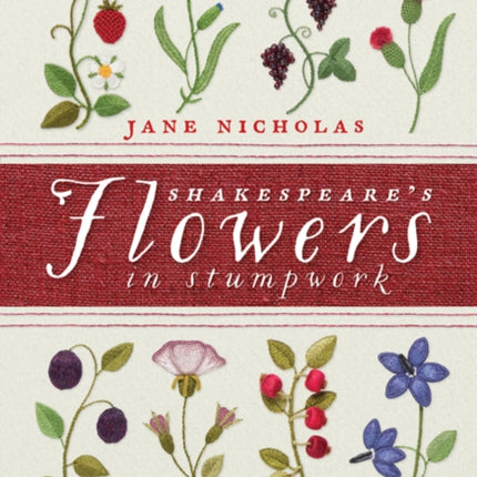 Shakespeares Flowers in Stumpwork