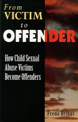 From Victim to Offender How child sexual abuse victims become offenders