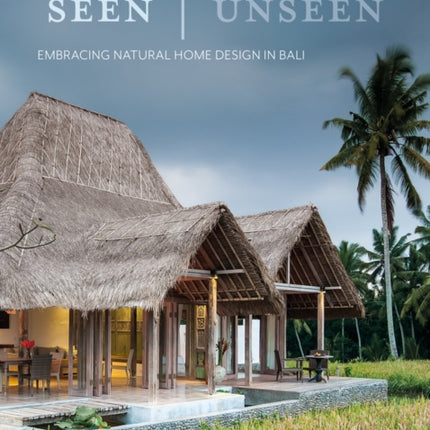 Seen | Unseen: Embracing Natural Home Design in Bali