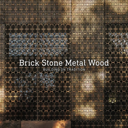 Brick Stone Metal Wood: Building on Tradition