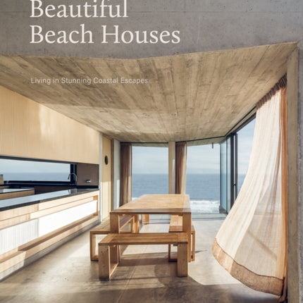 Beautiful Beach Houses: Living in Stunning Coastal Escapes