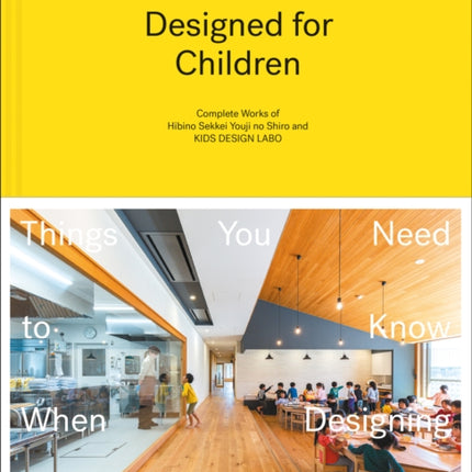 The World Designed for Children: Complete Works of Hibino Sekkei Youji no Shiro and KIDS DESIGN LABO