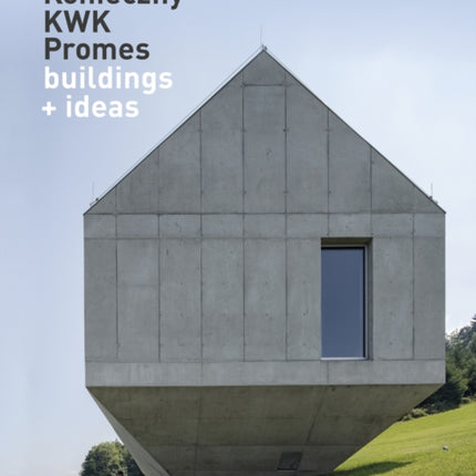 Robert Konieczny: KWK Promes: buildings + ideas