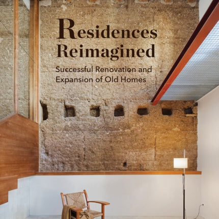 Residences Reimagined: Successful Renovation and Expansion of Old Homes