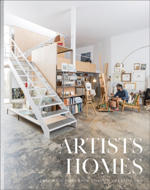 Artists' Homes: Designing Spaces for Living a Creative Life