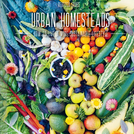 Urban Homesteads: How to Live a More Sustainable Lifestyle