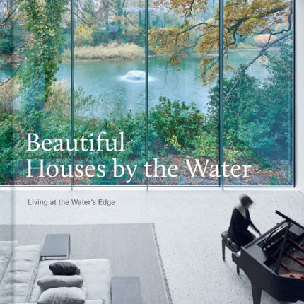 Beautiful Houses by the Water: Living at the Water's Edge