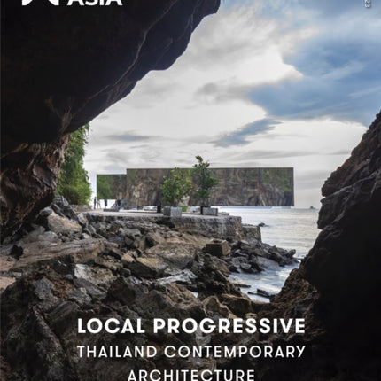 Architecture Asia: Local Progressive - Thailand Contemporary Architecture