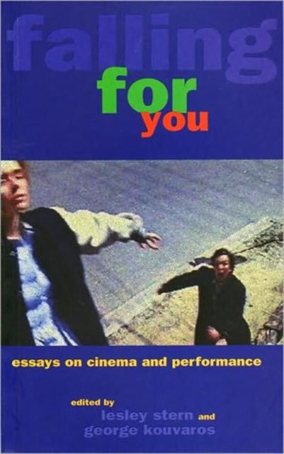 Falling For You: Essays on Cinema and Performance