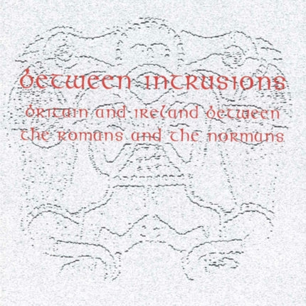 Between Intrusions: Britain and Ireland between the Romans and the Normans