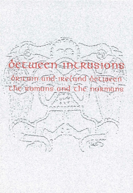 Between Intrusions: Britain and Ireland between the Romans and the Normans