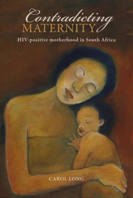 Contradicting Maternity: HIV-positive motherhood in South Africa