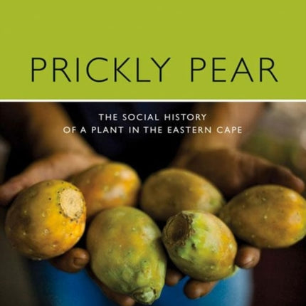 Prickly Pear: A Social History of a Plant in the Eastern Cape