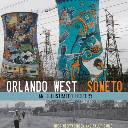 Orlando West, Soweto: An illustrated history