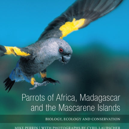 Parrots of Africa, Madagascar and the Mascarene Islands: Biology, ecology and conservation