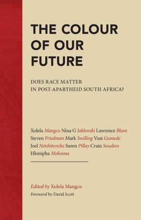 The Colour of Our Future: Does race matter in post-apartheid South Africa?