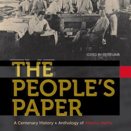 The People’s Paper: A centenary history and anthology of Abantu-Batho