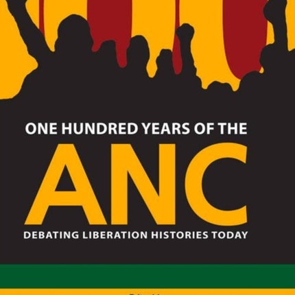 One Hundred Years of the ANC: Debating liberation histories today