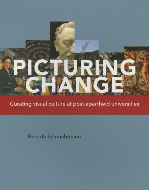 Picturing Change: Curating visual culture at post-apartheid universities