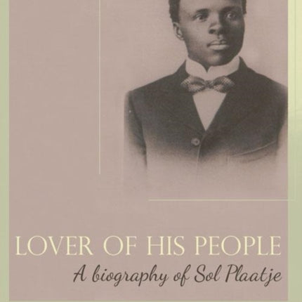 Lover of His People: A biography of Sol Plaatje