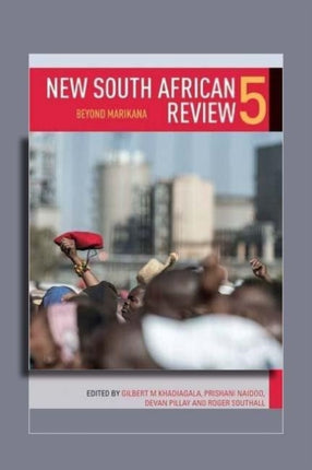 New South African Review 5: Beyond Marikana