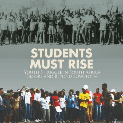 Students must rise: Youth struggle in South Africa before and beyond Soweto `76