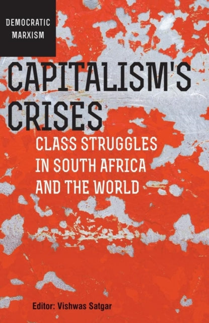 Capitalism’s Crises: Class struggles in South Africa and the world