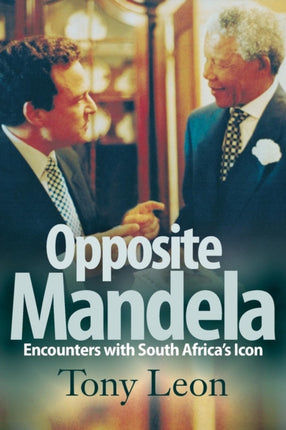Opposite Mandela: Encounters with South Africa’s icon