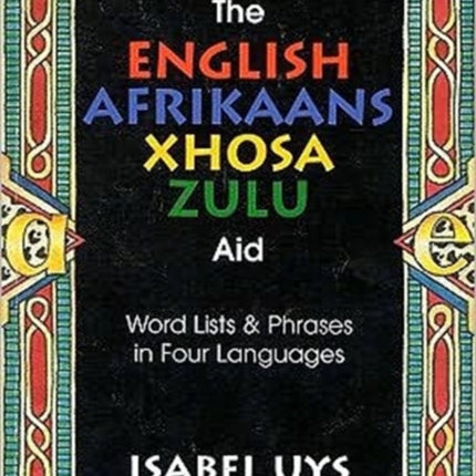 The English Afrikaans Xhosa Zulu Aid: Word lists and phrases in four languages