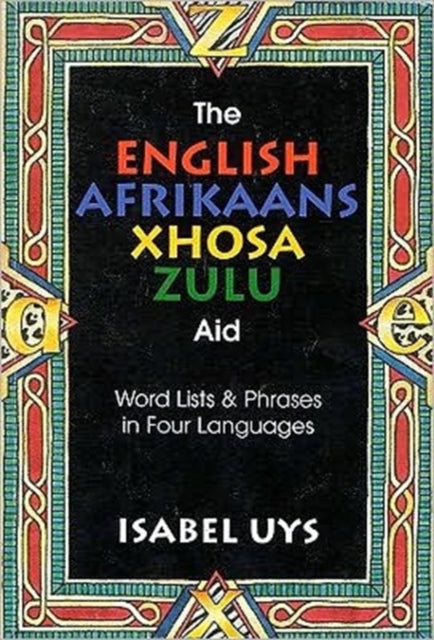 The English Afrikaans Xhosa Zulu Aid: Word lists and phrases in four languages