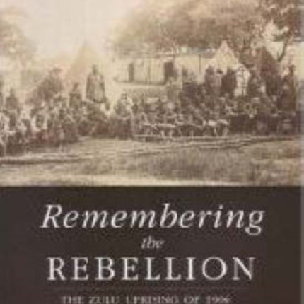 Remembering the Rebellion The Zulu Uprising 1906