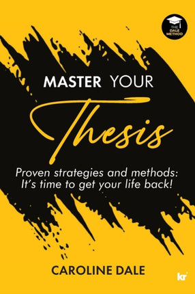 Master Your Thesis: Proven Strategies and Methods: It’s Time to Get Your Life Back!