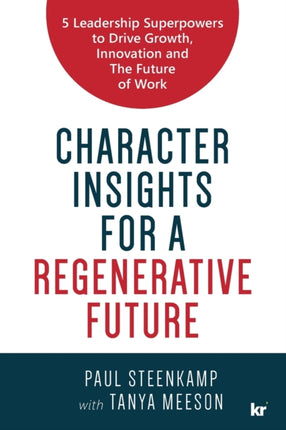 Character Insights for a Regenerative Future: 5 Leadership Superpowers to Drive Growth, Innovation and The Future of Work
