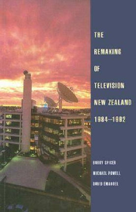 The Remaking of Television New Zealand 19841992 paperback